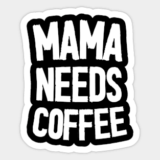 Mama Needs Coffee - Mother's Day Funny Gift Sticker